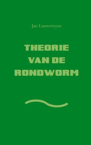 Theorie van de rondworm - Jan Lauwereyns
